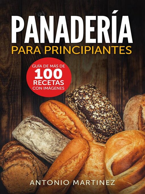 Title details for Panadería para principiantes. Guía de más de 100 recetas con imágenes by Antonio Martinez - Available